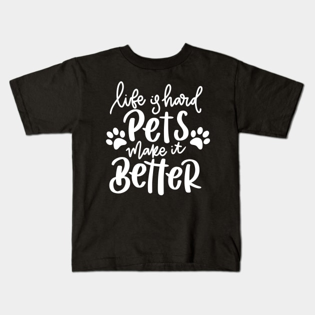 Life Is Hard Pets Make It Better. Funny Cat or Dog Lover Quote. Kids T-Shirt by That Cheeky Tee